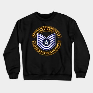 USAF - Technical Sergeant (E6) - Retired Crewneck Sweatshirt